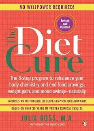 The Diet Cure: The 8-Step Program to Rebalance Your Body Chemistry and End Food Cravings, Weight Gain, and Mood Swings--Naturally, Paperback/Julia Ross