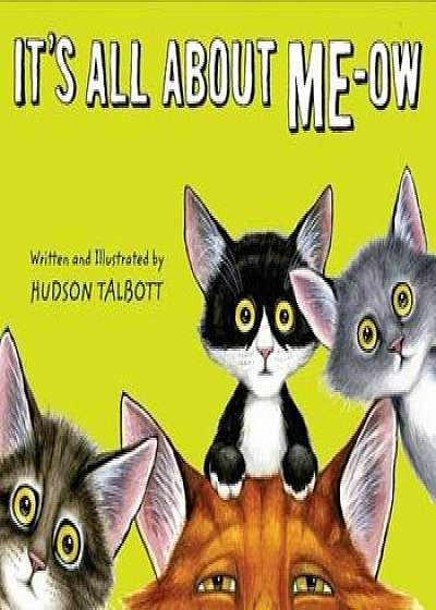 It's All about Me-Ow: A Young Cat's Guide to the Good Life, Hardcover/Hudson Talbott
