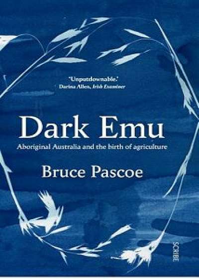 Dark Emu: Aboriginal Australia and the Birth of Agriculture, Paperback/Bruce Pascoe