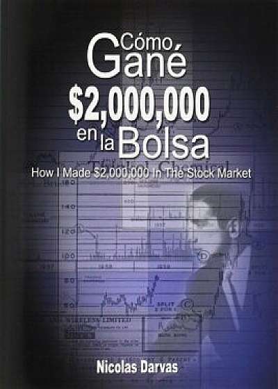 Como Gane $2,000,000 En La Bolsa / How I Made $2,000,000 in the Stock Market, Paperback/Nicolas Darvas