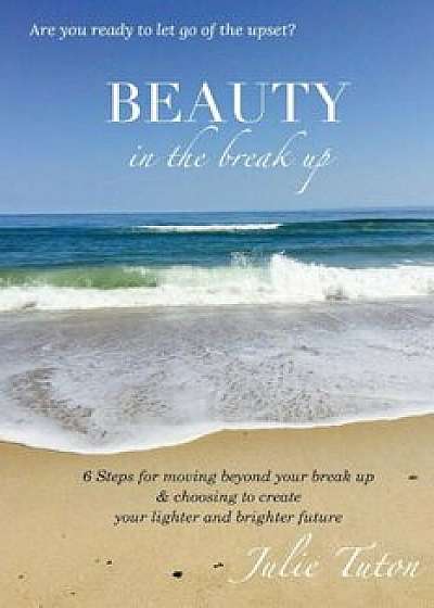 Beauty in the Breakup, Paperback/Julie Tuton