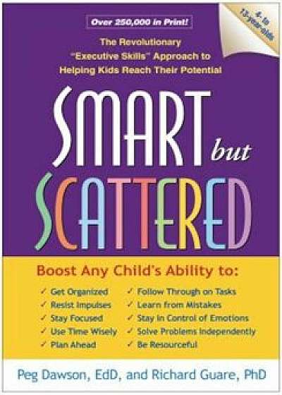 Smart But Scattered: The Revolutionary 'Executive Skills' Approach to Helping Kids Reach Their Potential, Paperback/Peg Dawson