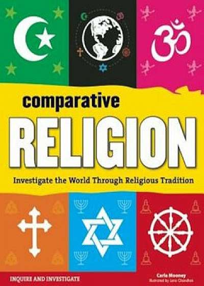 Comparative Religion: Investigate the World Through Religious Tradition, Paperback/Carla Mooney