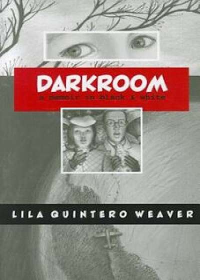 Darkroom: A Memoir in Black and White, Paperback/Lila Quintero Weaver
