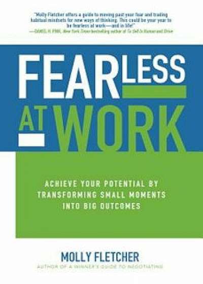 Fearless at Work: Achieve Your Potential by Transforming Small Moments Into Big Outcomes, Hardcover/Molly Fletcher