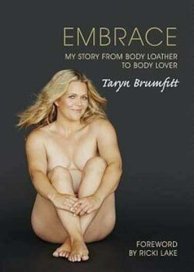Embrace: My Story from Body Loather to Body Lover, Paperback/Taryn Brumfitt