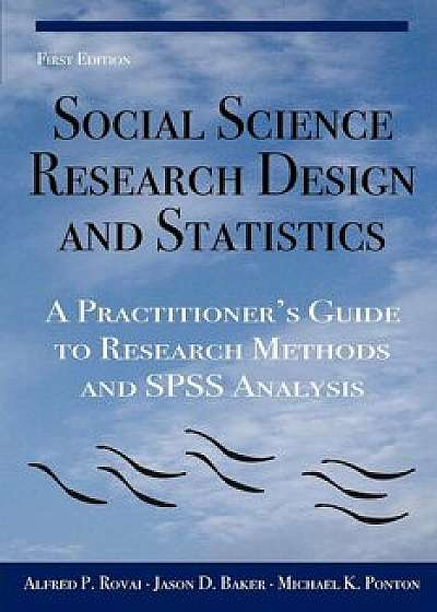 Social Science Research Design and Statistics: A Practitioner's Guide to Research Methods and SPSS Analysis, Paperback/Alfred P. Rovai
