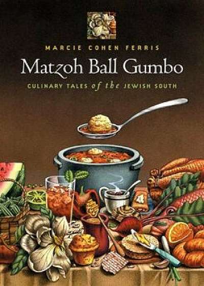 Matzoh Ball Gumbo: Culinary Tales of the Jewish South, Paperback/Marcie Cohen Ferris
