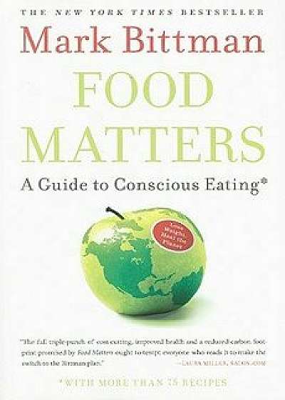 Food Matters: A Guide to Conscious Eating with More Than 75 Recipes, Paperback/Mark Bittman