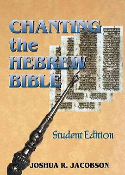 Chanting the Hebrew Bible (Student Edition), Paperback/Joshua R. Jacobson
