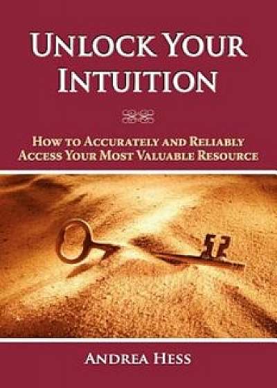Unlock Your Intuition, Paperback/Andrea Hess