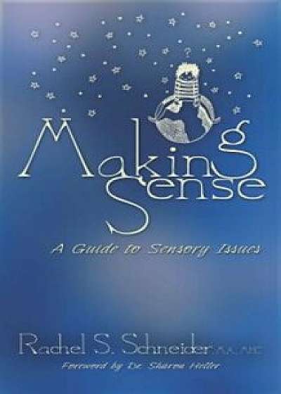 Making Sense: A Guide to Sensory Issues, Paperback/Rachel S. Schneider