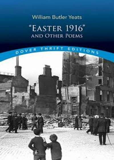 ''Easter 1916'' and Other Poems, Paperback/William Butler Yeats