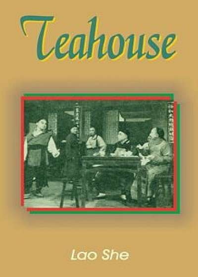 Teahouse: A Play in Three Acts, Paperback/Lao She