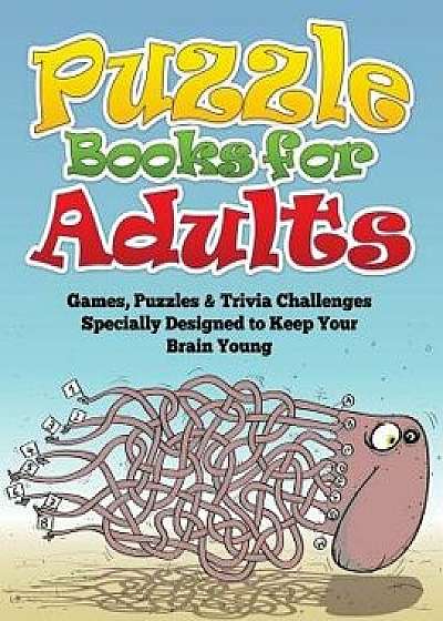 Puzzle Books for Adults (Games, Puzzles & Trivia Challenges Specially Designed to Keep Your Brain Young), Paperback/Speedy Publishing LLC