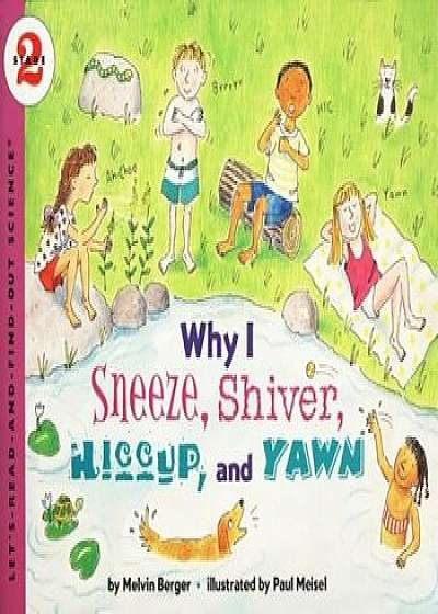 Why I Sneeze, Shiver, Hiccup, & Yawn, Paperback/Melvin Berger