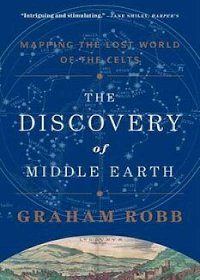 The Discovery of Middle Earth: Mapping the Lost World of the Celts, Paperback/Graham Robb