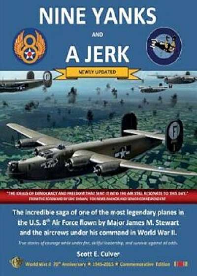 Nine Yanks and a Jerk: The Incredible Saga of One of the Most Legendary Planes in the U.S. 8th Air Force Flown by Major James M. Stewart and, Paperback/Scott E. Culver