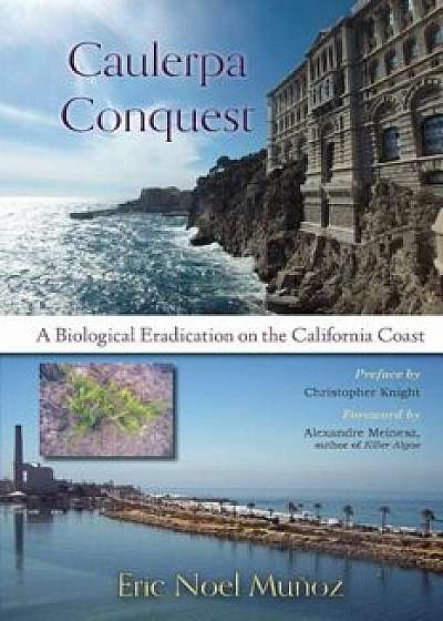 Caulerpa Conquest: A Biological Eradication on the California Coast, Paperback/Eric Noel Munoz