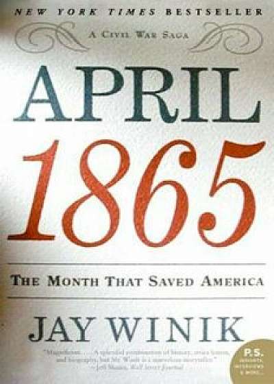 April 1865: The Month That Saved America, Paperback/Jay Winik