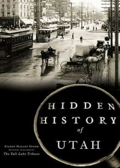 Hidden History of Utah, Hardcover/Eileen Hallet Stone