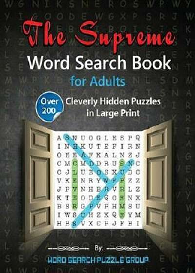 The Supreme Word Search Book for Adults: Over 200 Cleverly Hidden Puzzles in Large Print, Paperback/Word Search Puzzle Group