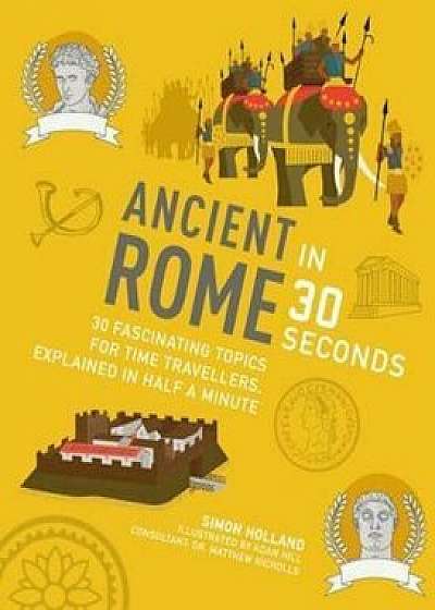 Ancient Rome in 30 Seconds, Paperback/Simon Holland