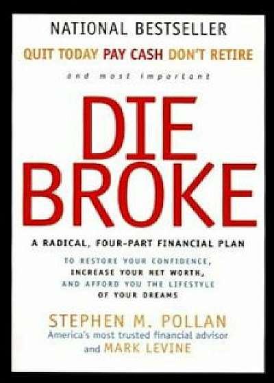 Die Broke: A Radical Four-Part Financial Plan, Paperback/Stephen Pollan
