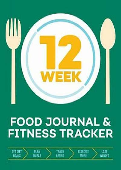 12-Week Food Journal and Fitness Tracker: Track Eating, Plan Meals, and Set Diet and Exercise Goals for Optimal Weight Loss, Paperback/Rockridge Press