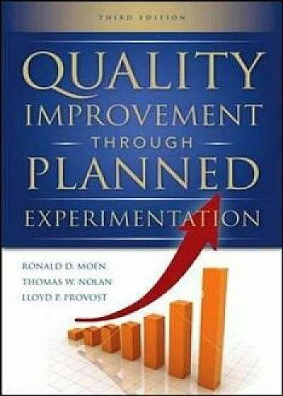 Quality Improvement Through Planned Experimentation, Hardcover (3rd Ed.)/Ronald Moen