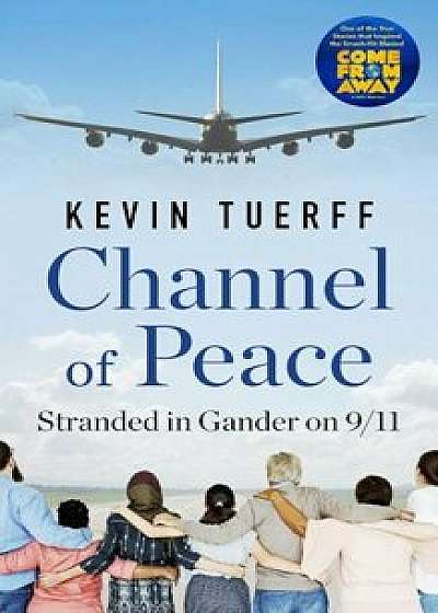Channel of Peace: Stranded in Gander on 9/11, Paperback/Kevin Tuerff