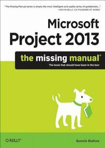 Microsoft Project 2013: The Missing Manual, Paperback/Bonnie Biafore