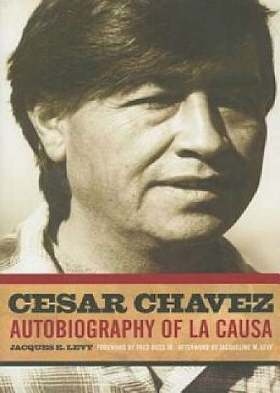 Cesar Chavez: Autobiography of La Causa, Paperback/Jacques E. Levy
