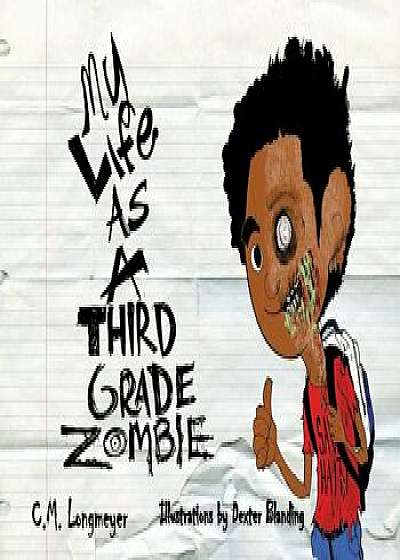My Life as a Third Grade Zombie, Paperback/C. M. Longmeyer