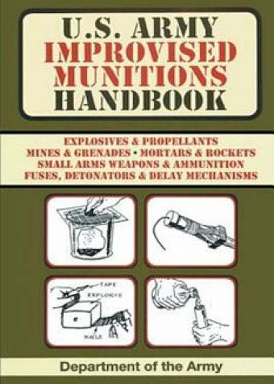 U.S. Army Improvised Munitions Handbook, Paperback/Army
