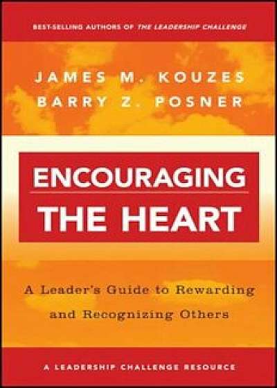 Encouraging the Heart: A Leader's Guide to Rewarding and Recognizing Others, Paperback/James M. Kouzes