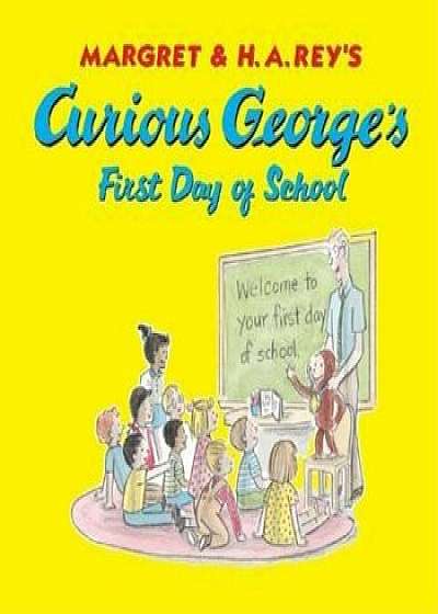 Curious George's First Day of School, Hardcover/H. A. Rey