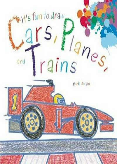 It's Fun to Draw Cars, Planes, and Trains, Paperback/Mark Bergin