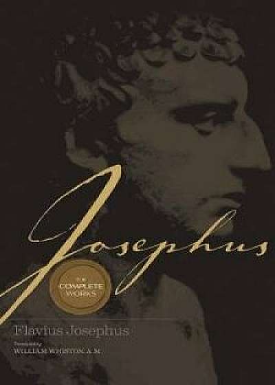 Josephus the Complete Works, Hardcover/William Whiston