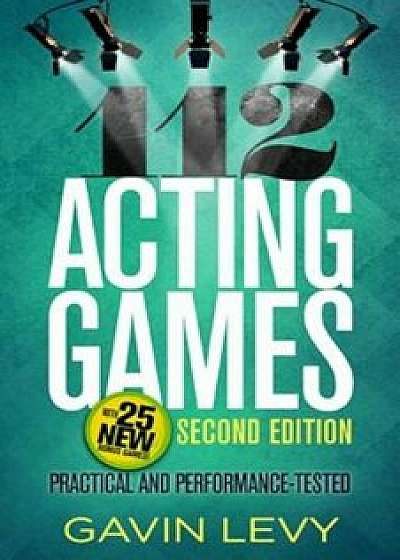 112 Acting Games: Practical and Performance-Tested, Paperback/Gavin Levy
