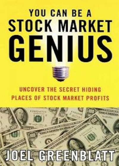 You Can Be a Stock Market Genius: Uncover the Secret Hiding Places of Stock Market Profits, Paperback/Joel Greenblatt