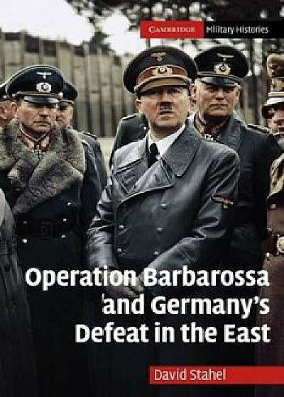Operation Barbarossa and Germany's Defeat in the East, Paperback/David Stahel