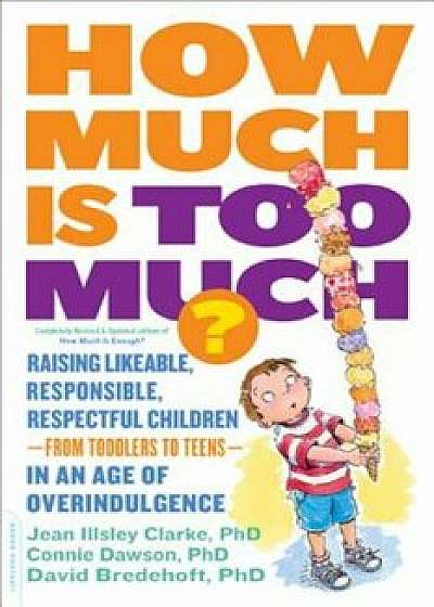 How Much Is Too Much': Raising Likeable, Responsible, Respectful Children--From Toddlers to Teens--In an Age of Overindulgence, Paperback/Jean Illsley Clarke