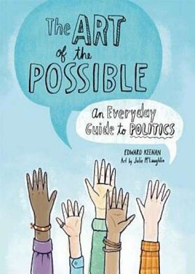 The Art of the Possible: An Everyday Guide to Politics, Hardcover/Edward Keenan