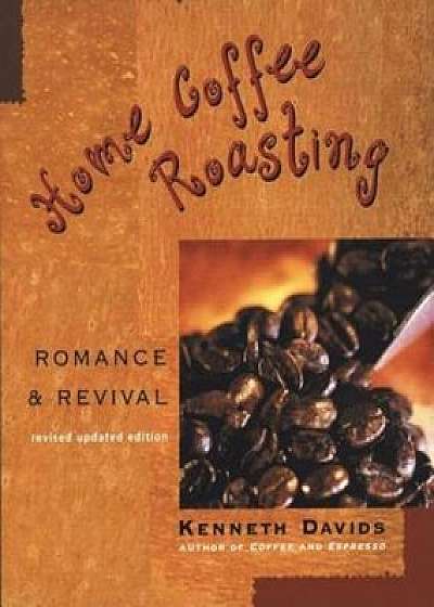Home Coffee Roasting: Romance & Revival, Paperback/Kenneth Davids