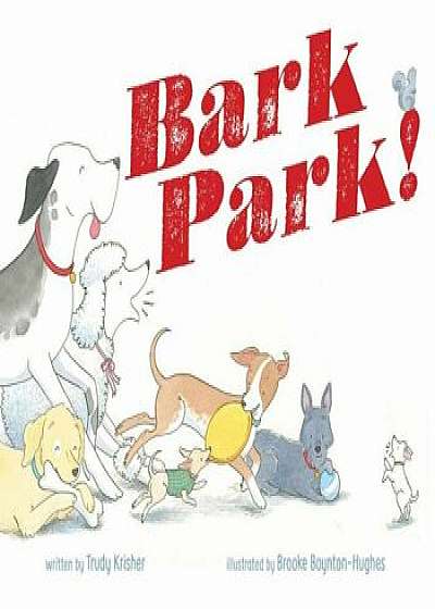 Bark Park!, Hardcover/Trudy Krisher