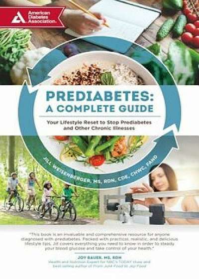 Prediabetes: A Complete Guide: Your Lifestyle Reset to Stop Prediabetes and Other Chronic Illnesses, Paperback/Jill Weisenberger