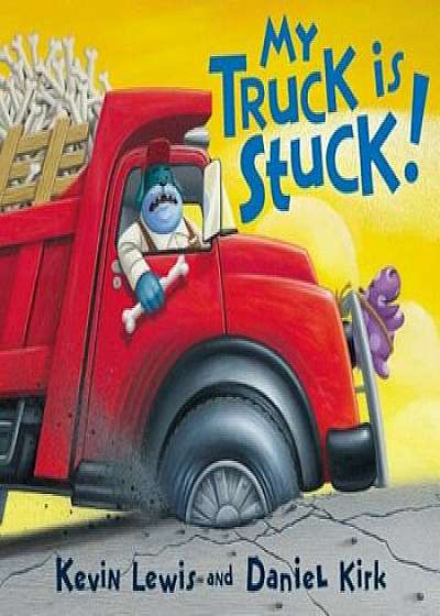 My Truck Is Stuck!, Hardcover/Kevin Kirk Lewis