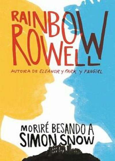 Morire Besando a Simon Snow / Carry on, Paperback/Rainbow Rowell