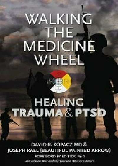 Walking the Medicine Wheel: Healing Trauma and PTSD, Paperback/David R. Kopacz